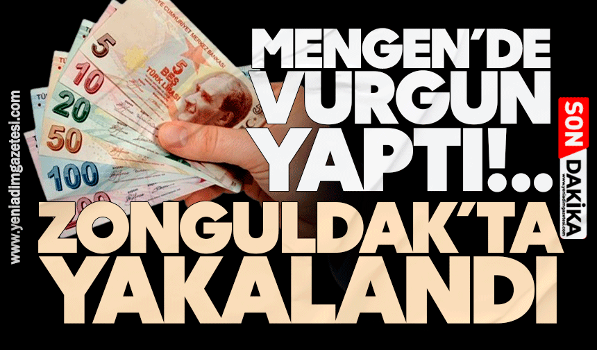 Mengen’de vurgun yaptı! Zonguldak’ta yakalandı