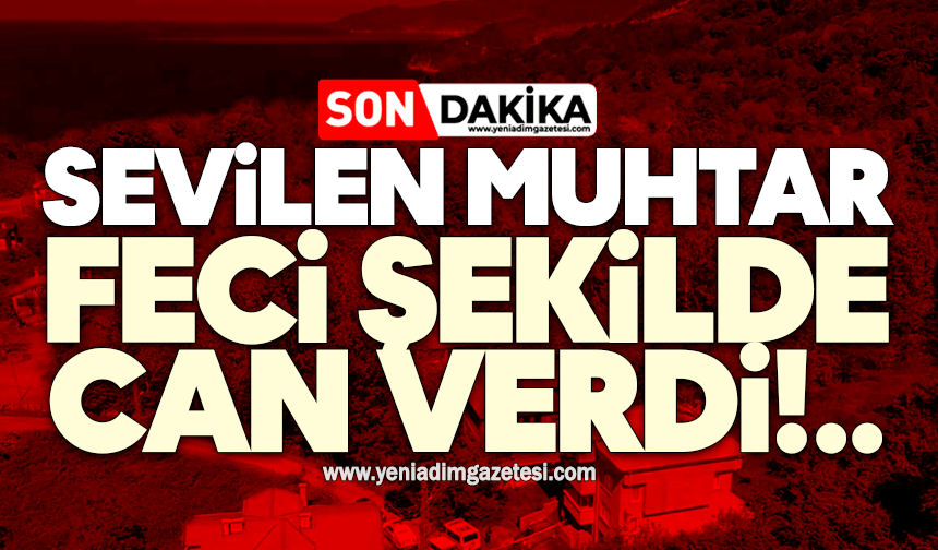 Sevilen muhtar feci şekilde can verdi