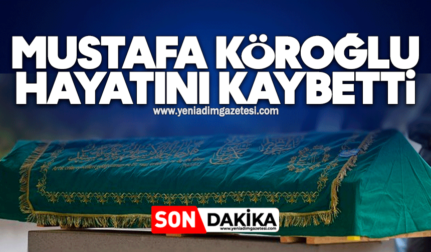 Mustafa Köroğlu hayatını kaybetti