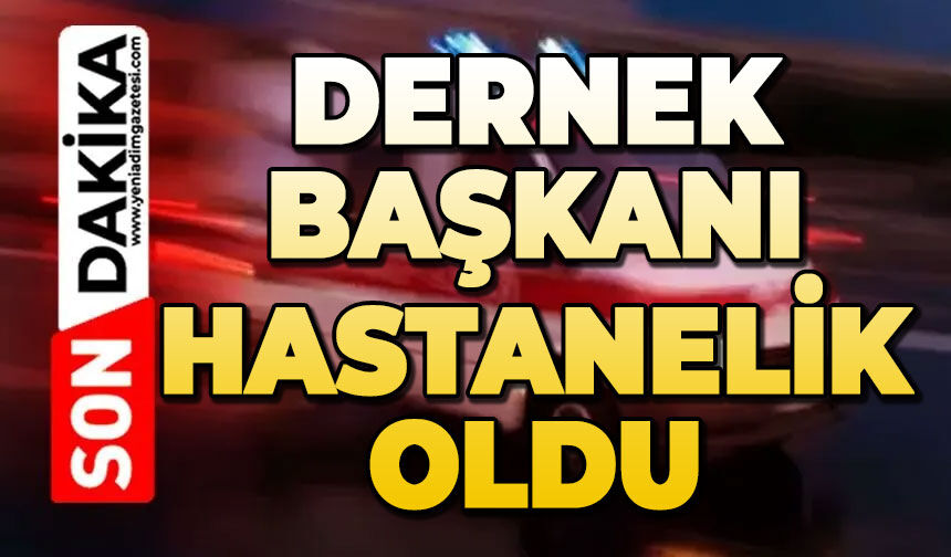 Dernek Başkanı hastanelik oldu