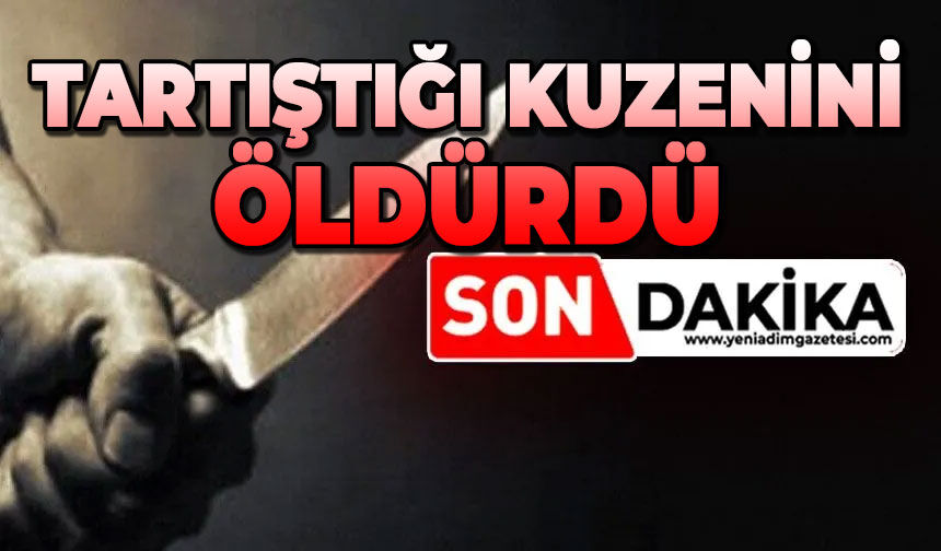 Tartıştığı kuzenini bıçakladı