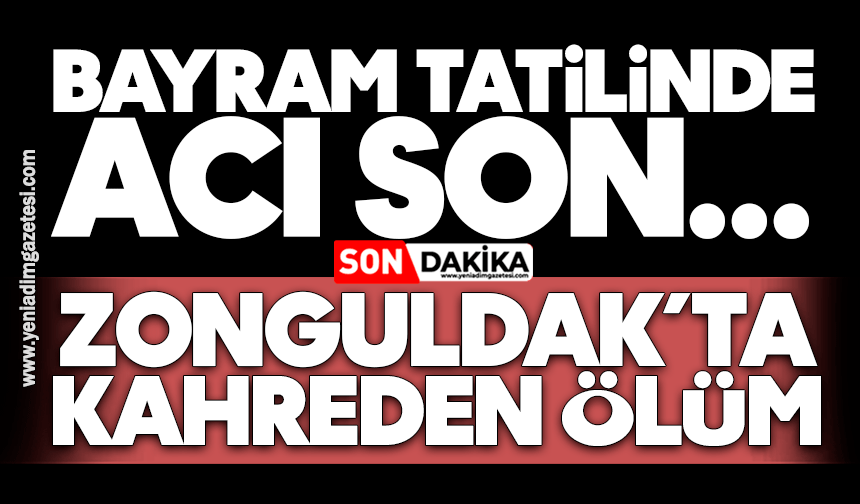 Bayram tatiline geldi, kalp krizinden hayatını kaybetti: Zonguldak’ta acı ölüm