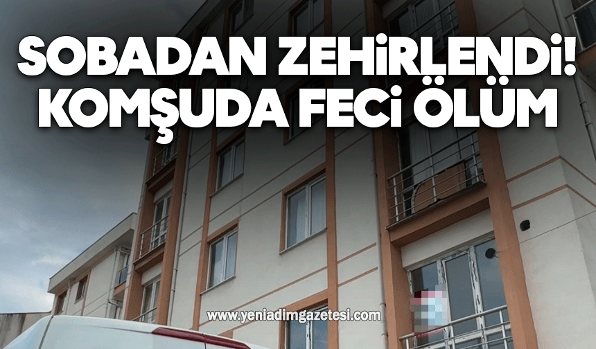 Sobadan zehirlendi! Komşuda feci ölüm