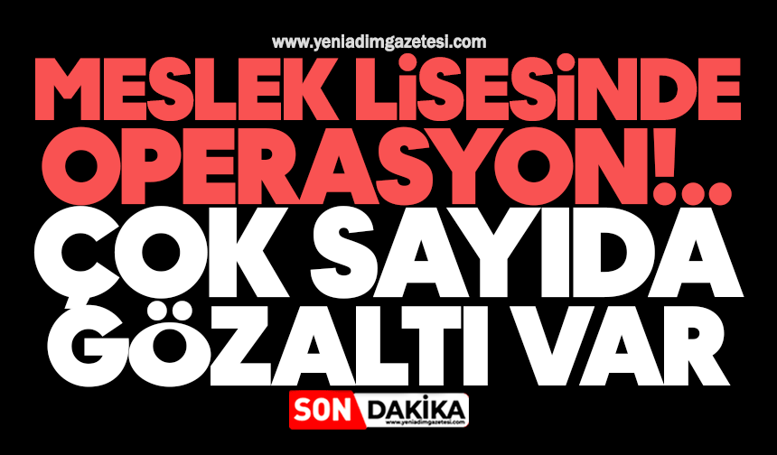 Meslek lisesinde 'staj' dolandırıcılığı: Çok sayıda gözaltı var