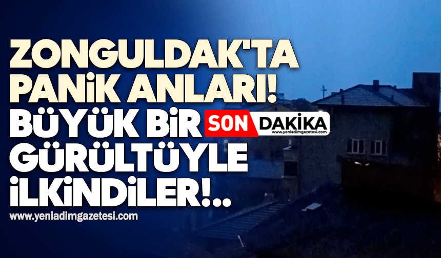 Zonguldak'ta panik anları! Büyük bir gürültüyle ilkindiler