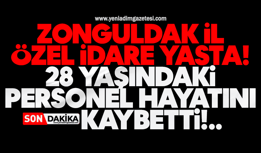 Zonguldak İl Özel İdare yasta: 28 yaşındaki personel hayatını kaybetti