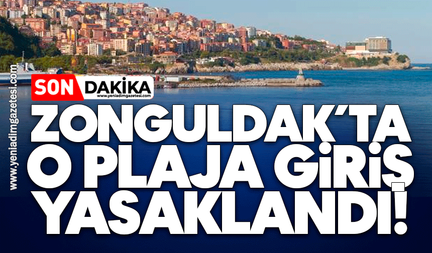 Zonguldak’ta o plaja giriş yasaklandı!