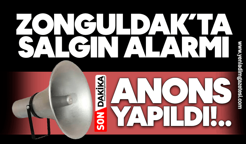 Zonguldak’ta salgın alarmı: Hoparlörlerden anons yapıldı