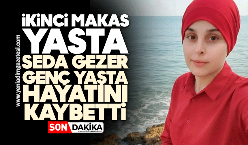 İkinci Makas yasta: Seda Gezer genç yaşta hayatını kaybetti