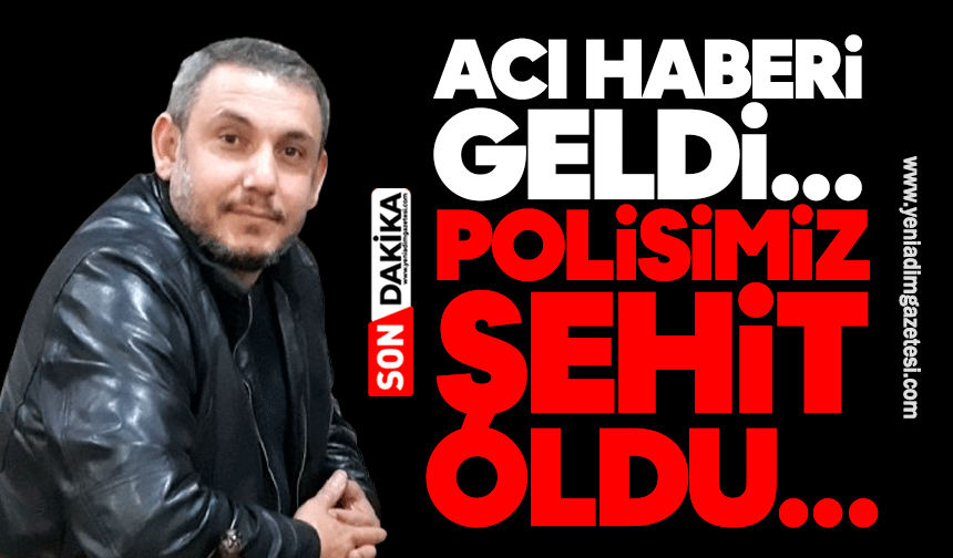 Acı haberi geldi! Polisimiz şehit oldu