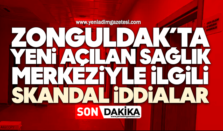 Zonguldak’ta yeni açılan sağlık merkeziyle ilgili skandal iddialar