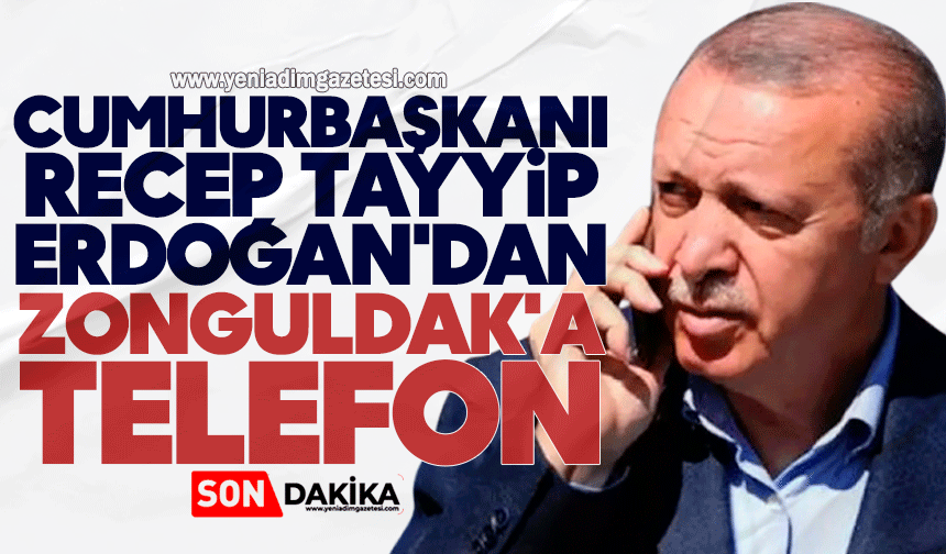 Cumhurbaşkanı Erdoğan'dan Zonguldak'a telefon