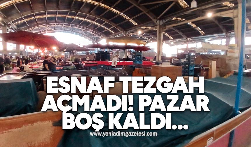 Esnaf tezgah açmadı! Pazar boş kaldı