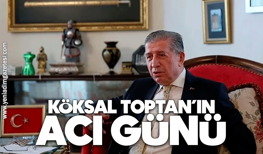 Köksal Toptan’ın acı günü