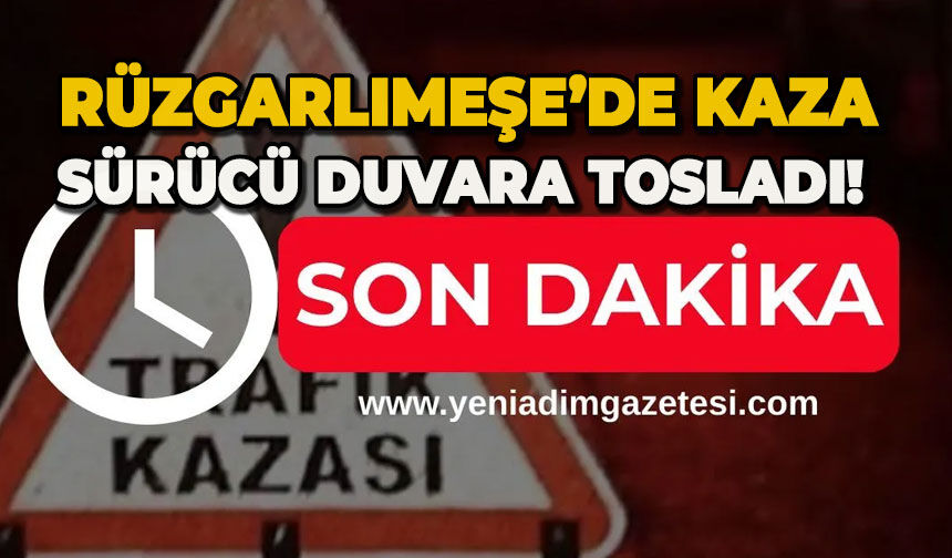 Rüzgarlımeşe'de kaza: Sürücü duvara tosladı!