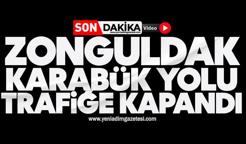 Zonguldak-Karabük yolu trafiğe kapandı