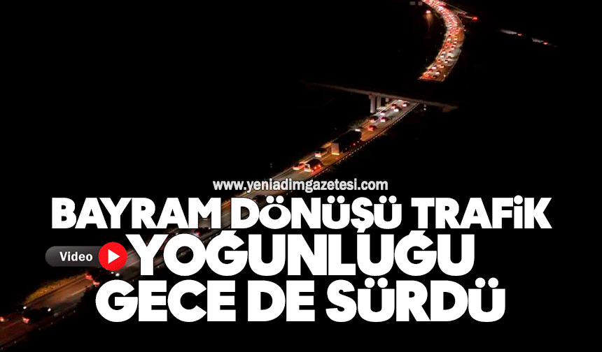 Kemikli rampalarında bayram dönüşü yoğunluğu gece de sürdü