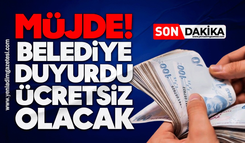 Müjde! Belediye duyurdu, ücretsiz olacak