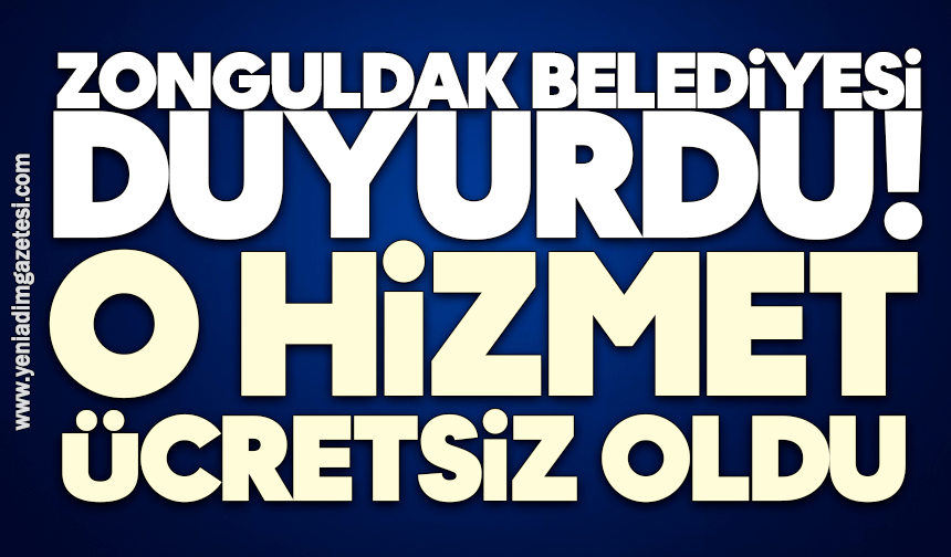 Zonguldak Belediyesi duyurdu! O hizmet ücretsiz oldu
