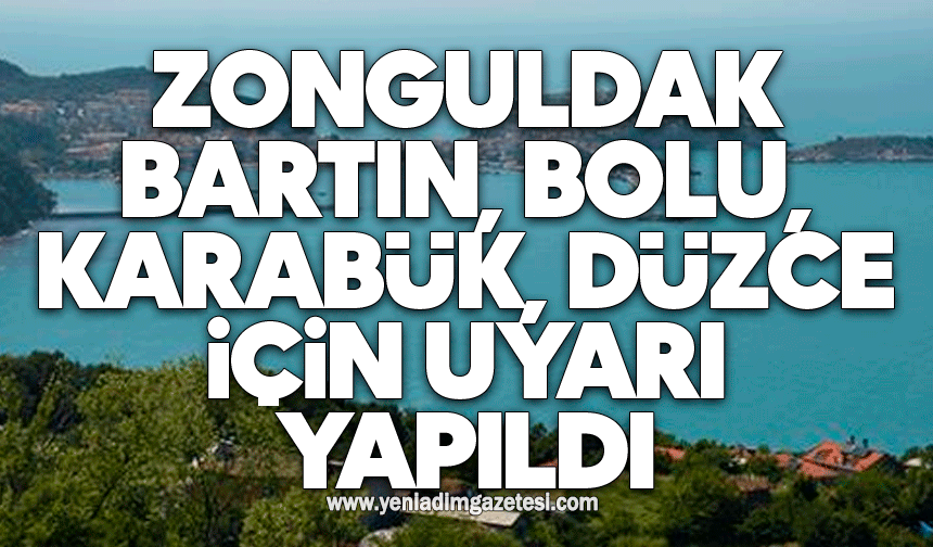 Zonguldak Bartın, Bolu, Karabük, Düzce için uyarı yapıldı