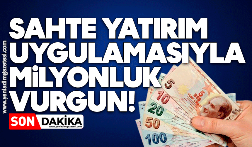 Sahte yatırım uygulamasıyla milyonluk vurgun!