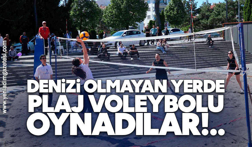 Denizi olmayan yerde plaj voleybolu oynadılar