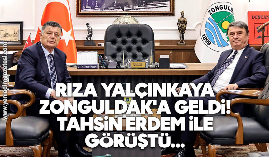 Rıza Yalçınkaya Zonguldak'a geldi! Tahsin Erdem ile görüştü