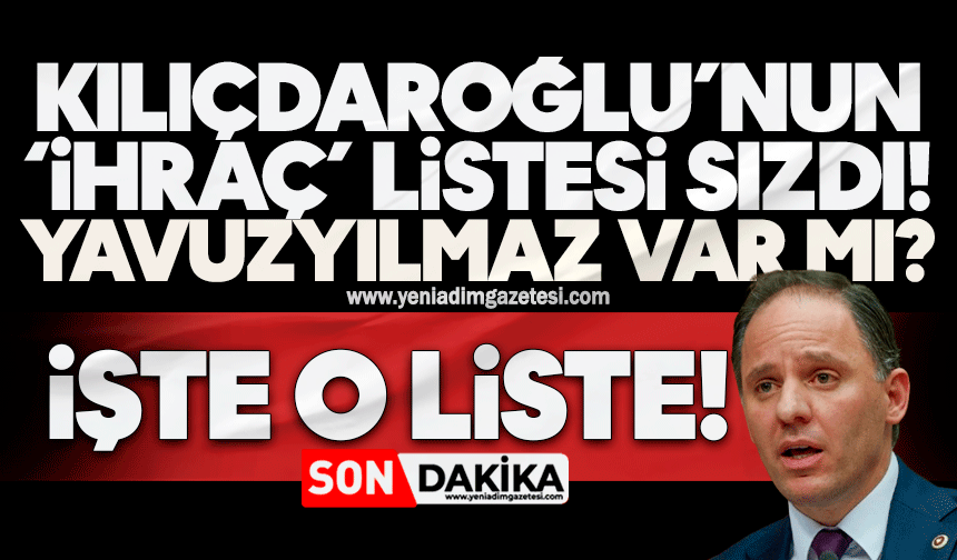 Kılıçdaroğlu’nun ‘ihraç’ listesi sızdı! Deniz Yavuzyılmaz var mı? İşte o liste