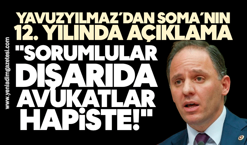 Yavuzyılmaz’dan Soma’nın 12. Yılında Açıklama: "Sorumlular Dışarıda, Avukatlar Hapiste!"