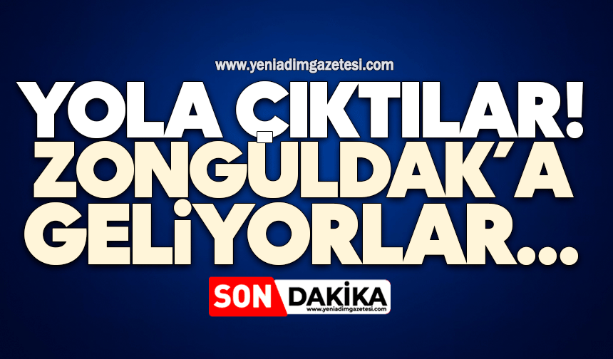 Yola çıktılar! Zonguldak’a geliyorlar…