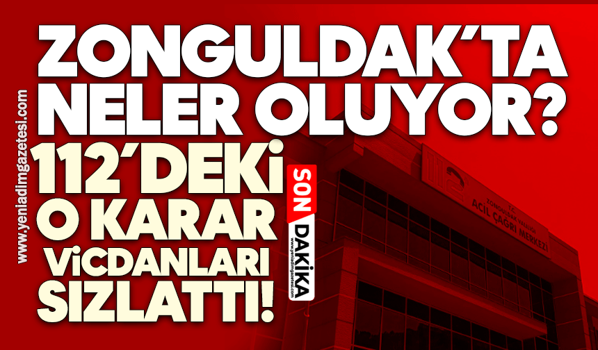 Zonguldak’ta neler oluyor? 112’deki o karar vicdanları sızlattı!