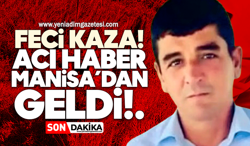 Feci kaza! Acı haber Manisa’dan geldi…