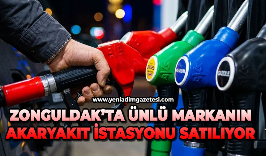 Zonguldak’ta ünlü markanın akaryakıt istasyonu satılıyor