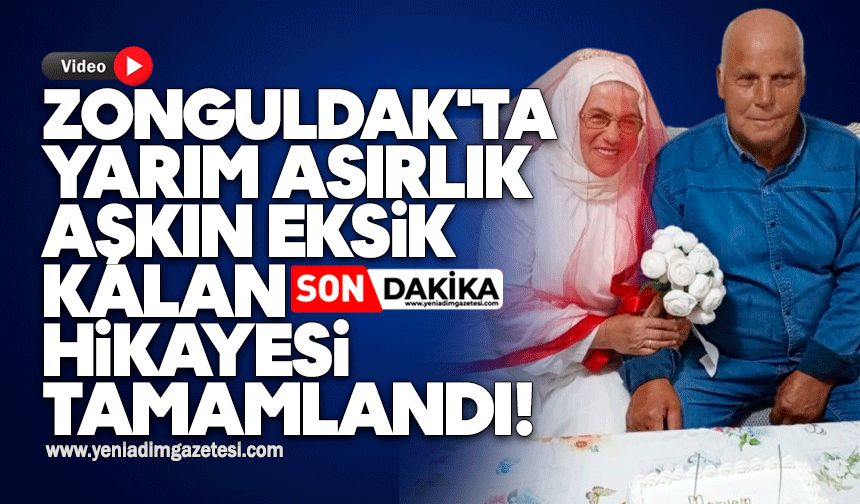Zonguldak'ta yarım asırlık aşkın eksik kalan hikayesi tamamlandı!