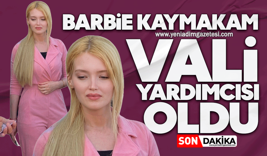 Barbie Kaymakam Tuğçe Orhan Vali Yardımcısı oldu