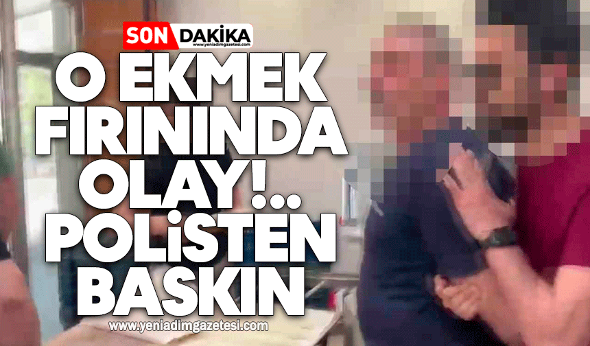 Ekmek fırınında olay: Polisten baskın