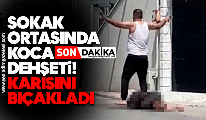 Sokak ortasında koca dehşeti! Karısını bıçakladı