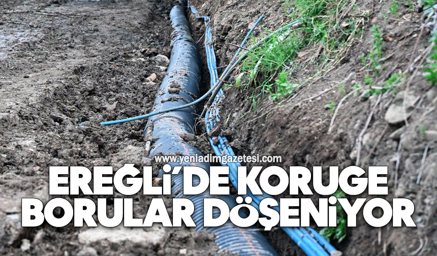 Ereğli’de koruge borular döşeniyor