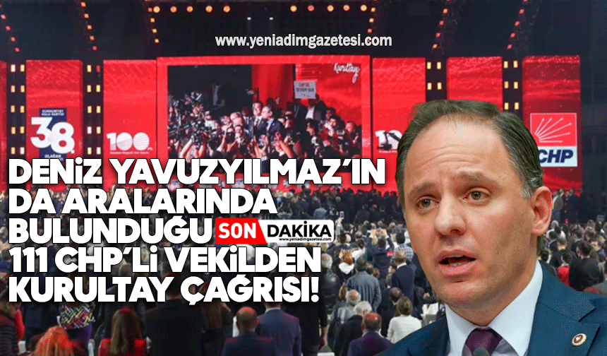 Deniz Yavuzyılmaz’ın da Aralarında Bulunduğu 111 CHP’li Vekilden Kurultay Çağrısı!
