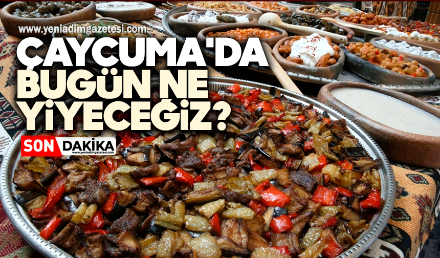 Çaycuma'da bugün ne yiyeceğiz?