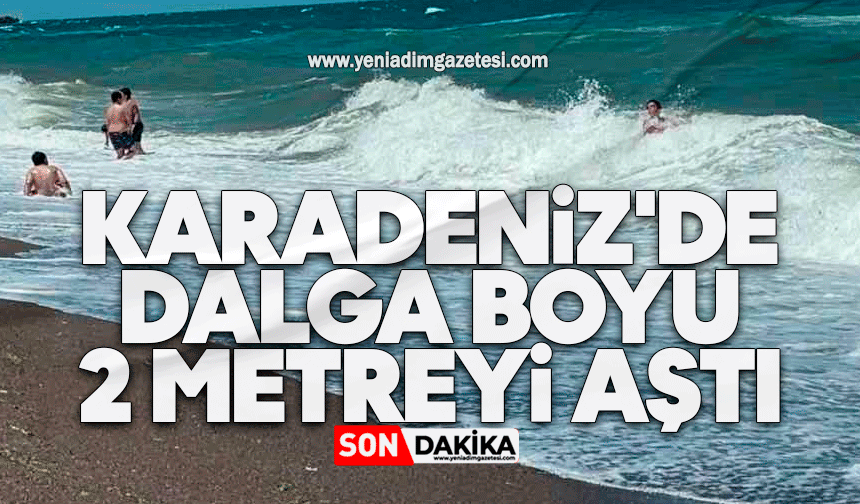 Karadeniz'de dalga boyu 2 metreyi aştı