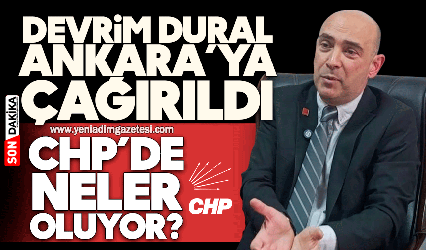 CHP’de neler oluyor? Devrim Dural Ankara’ya çağırıldı