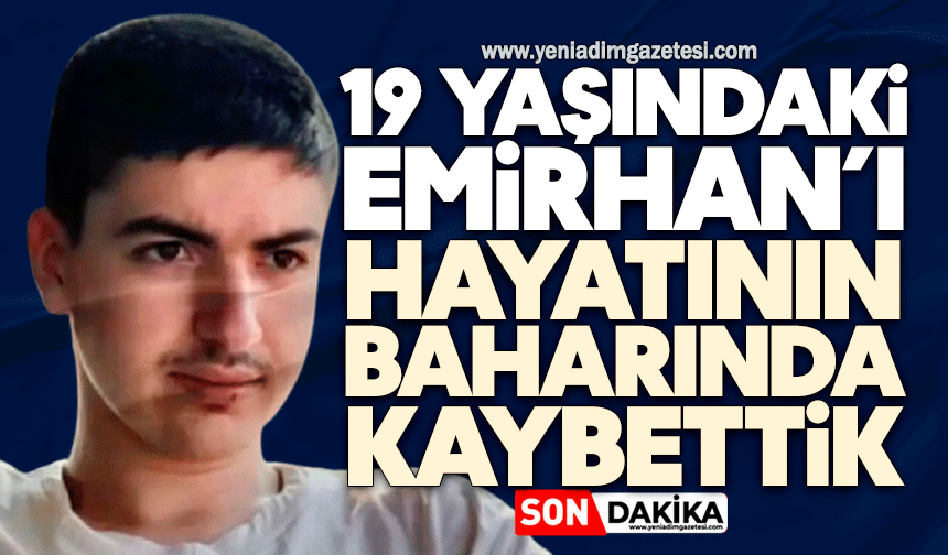 19 yaşındaki Emirhan’ı kaybettik