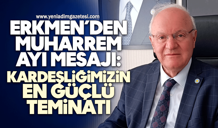 Erkmen’den Muharrem Ayı Mesajı: Kardeşliğimizin En Güçlü Teminatı