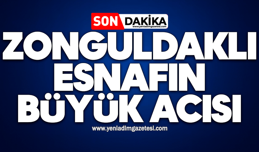 Zonguldaklı esnafın büyük acısı