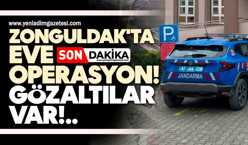 Zonguldak'ta eve operasyon! Gözaltılar var