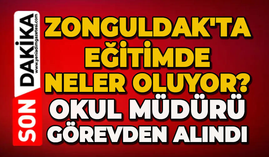Zonguldak'ta eğitimde neler oluyor? Okul müdürü görevden alındı