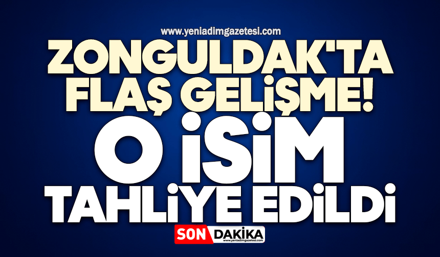 Zonguldak'ta flaş gelişme! O isim tahliye edildi