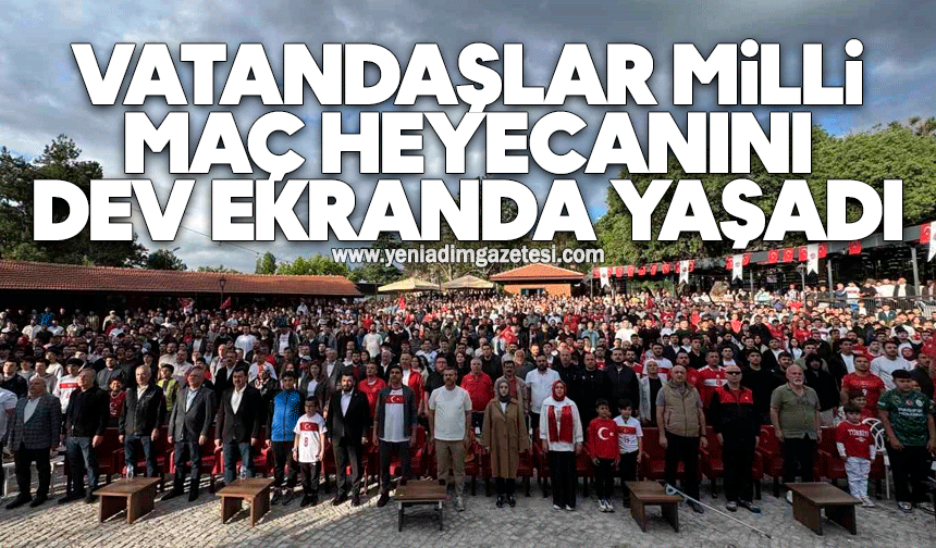 Vatandaşlar milli maç heyecanını dev ekranda yaşadı