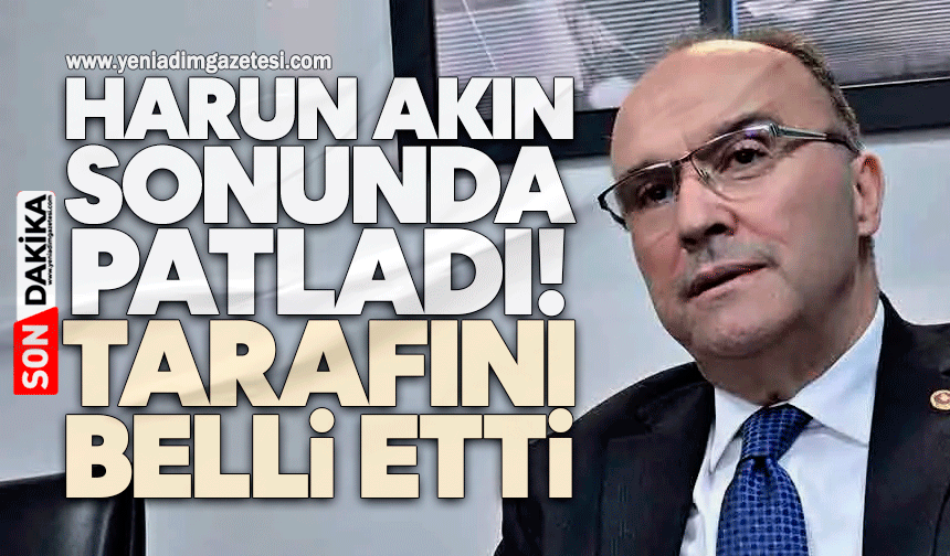 Harun Akın sonunda patladı: Tarafını belli etti